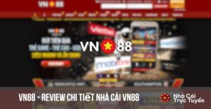 Review chi tiết nhà cái VN88 và hướng dẫn cách tham gia cá cược